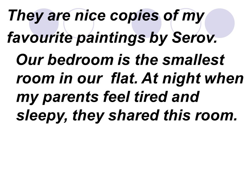 They are nice copies of my favourite paintings by Serov.    Our